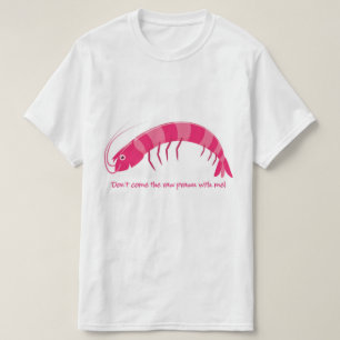 'Don't come the raw prawn with me!' T-Shirt