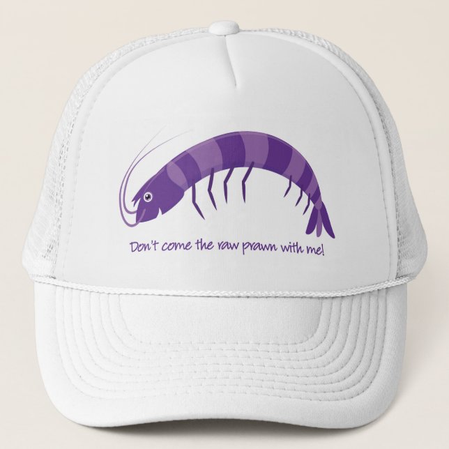 'Don't come the raw prawn with me!' Trucker Hat (Front)