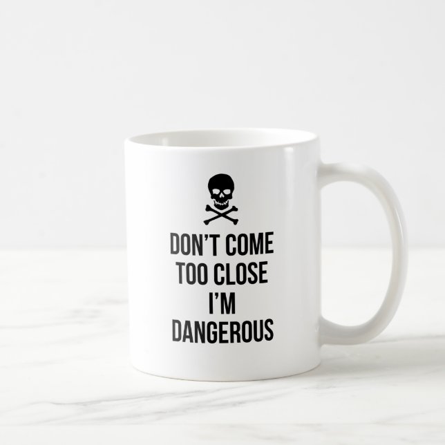 Don't Come Too Close I'm Dangerous slogan quote Coffee Mug (Right)
