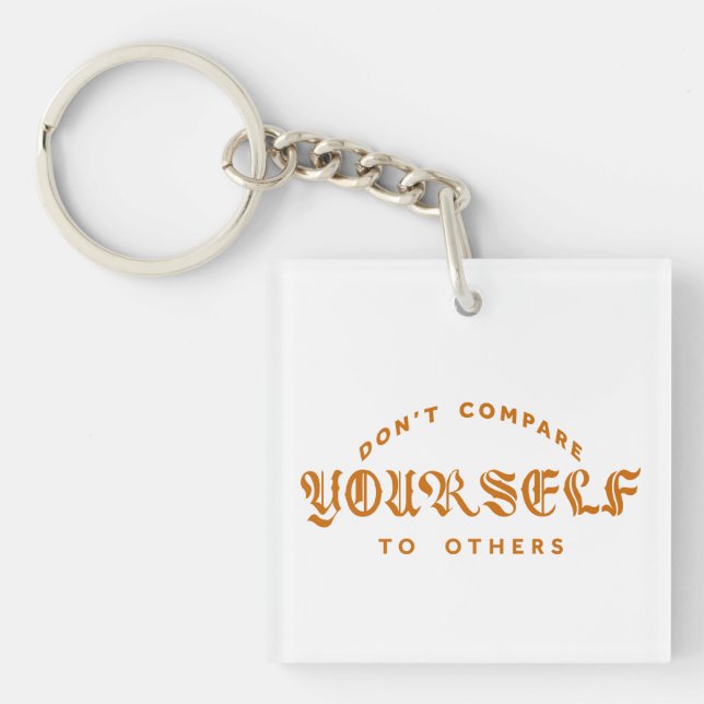 Don't Compare Yourself To Others Key Ring (Front)