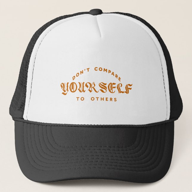 Don't Compare Yourself To Others Trucker Hat (Front)
