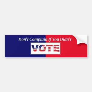 Don't Complain If You Didn't VOTE Bumper Sticker