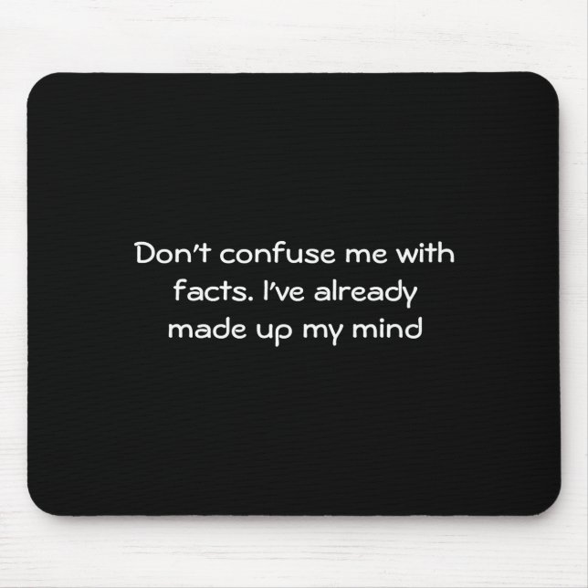 Dont Confuse Me With Facts  Mouse Pad (Front)