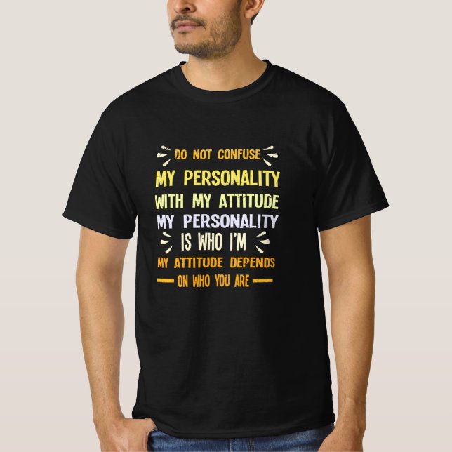 DON'T CONFUSE MY PERSONALITY WITH MY ATTITUDE  T-Shirt (Front)