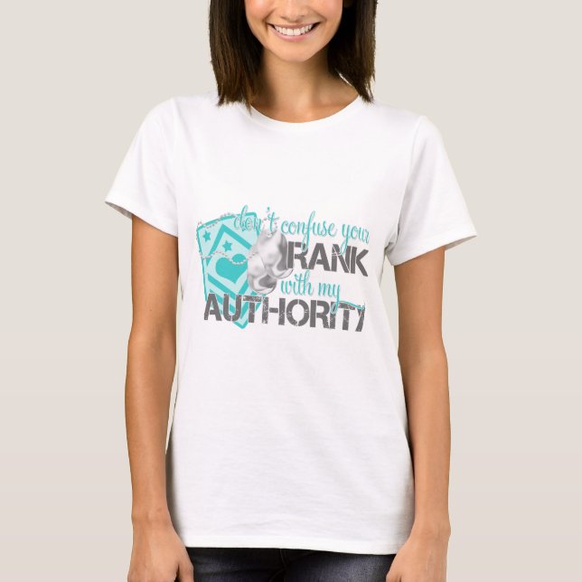 Don't Confuse Your Rank With My Authority T-Shirt (Front)