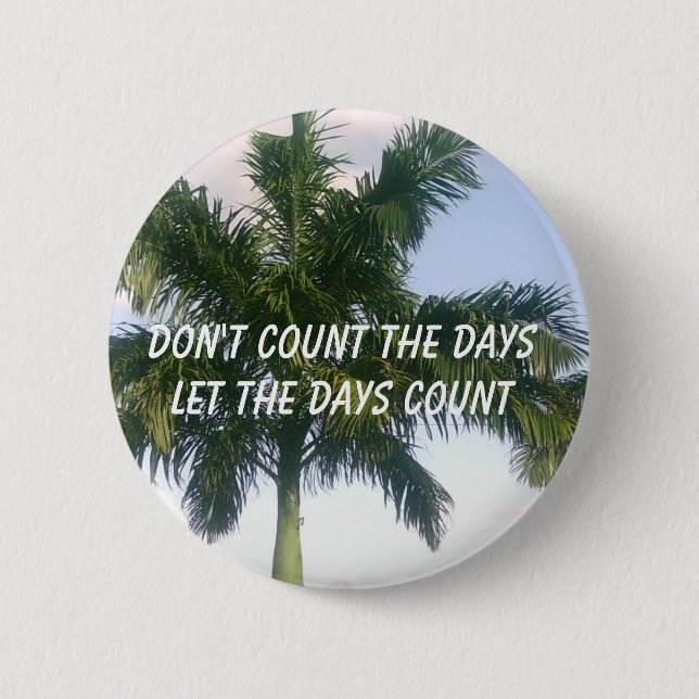 Don't Count the Days 6 Cm Round Badge (Front)