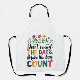 Don't count the days, make the days count apron