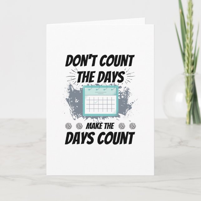 Don't count the days make the days count card (Front)