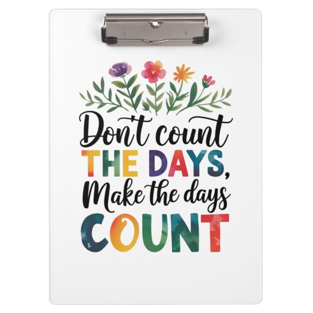 Don't count the days, make the days count clipboard (Front)