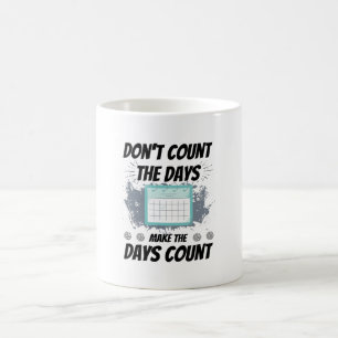 Don't count the days make the days count coffee mug