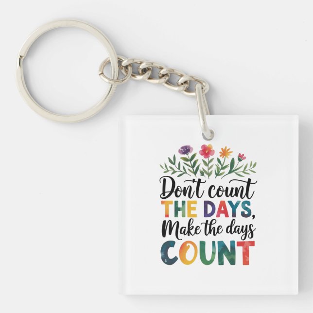 Don't count the days, make the days count key ring (Front)