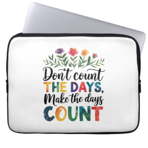 Don't count the days, make the days count laptop sleeve
