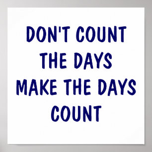 DON'T COUNT THE DAYS  MAKE THE DAYS COUNT POSTER