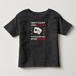 Don't Count Your Win That's When You Start Losing Toddler T-Shirt