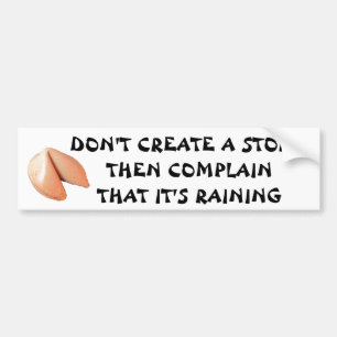 Don't Create Storm Then Complain - Fortune Cookie Bumper Sticker
