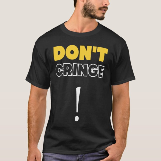 Don't Cringe  Cringe Phrase Gen Z Meme Cringe T-Shirt (Front)