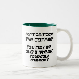 Dont criticise the coffee you may be old & weak Two-Tone coffee mug