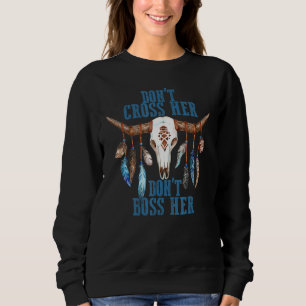 Don't Cross Her Don't Boss Her Boho Cow Bull Skull Sweatshirt