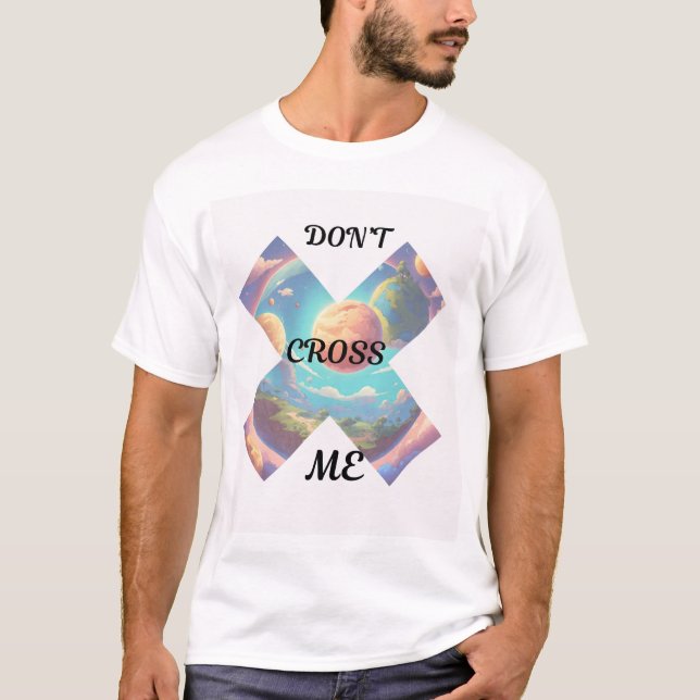 "Don't Cross Me T-Shirt – Bold Statement Design" (Front)