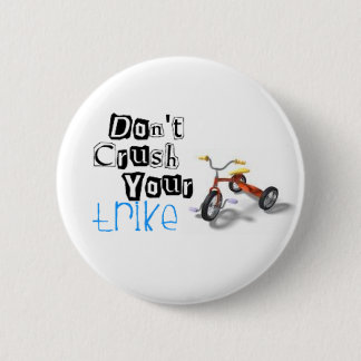 don't crush your trike 6 cm round badge