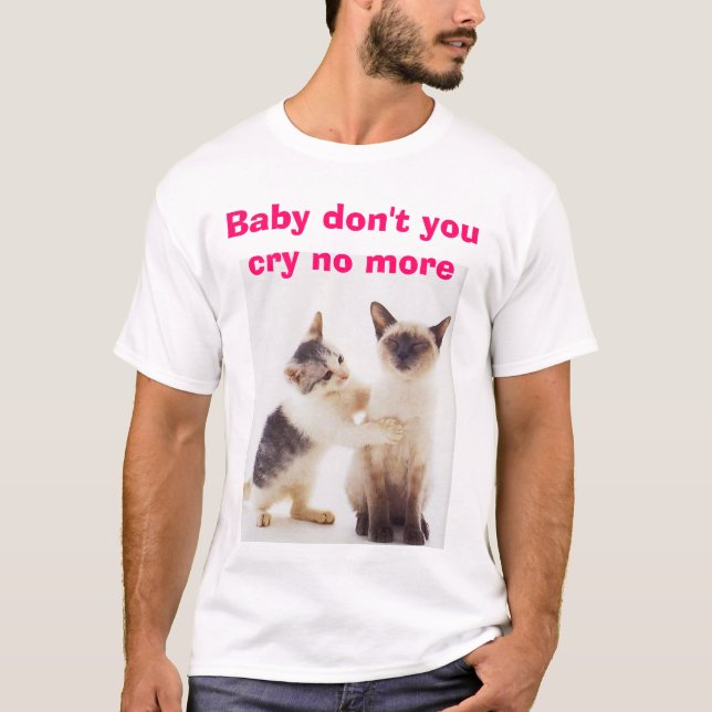 Don't cry, Baby don't you cry no more T-Shirt (Front)