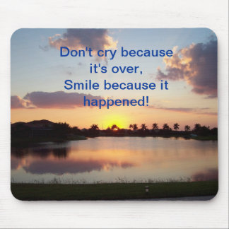 Don't cry because it's over, smile... mousepad