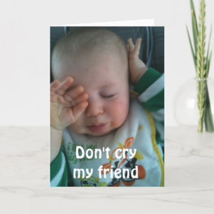 DON'T CRY MY FRIEND **55th BRITHDAY** Card