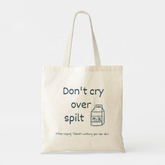 Don't cry over spilt milk idiom tote bag
