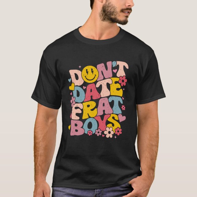 Don't Date Frat Boys Funny Preppy Trendy Sorority  T-Shirt (Front)