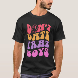 Don'T Date Frat Boys Funny Preppy Trendy T-Shirt