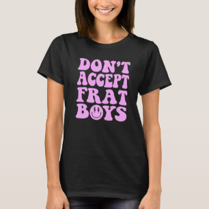 Don't Date Frat Boys  Preppy Trendy  1 T-Shirt