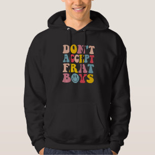 Don't Date Frat Boys  Preppy Trendy Hoodie