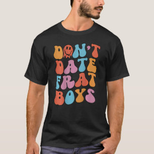 Don't Date Frat Boys Retro  Aesthetic Trendy T-Shirt