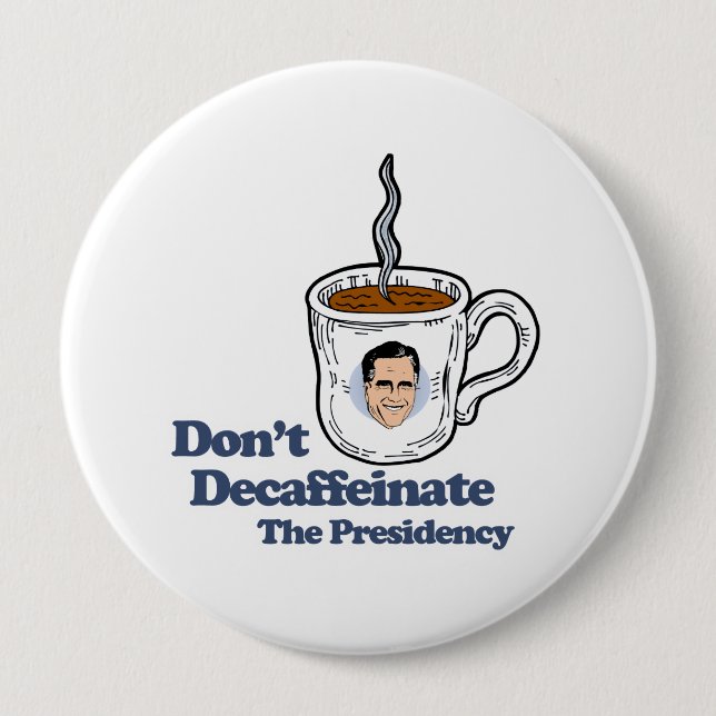 Don't Decaffeinate the Presidency.png 10 Cm Round Badge (Front)