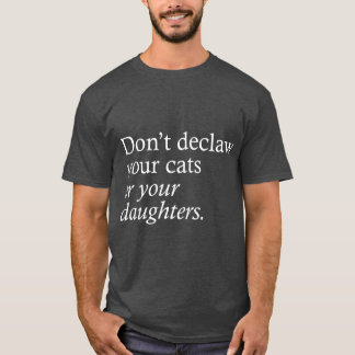 Dont Declaw Your Cats Or Your Daughters retro T-Shirt