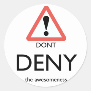 dont deny the awesomeness........ stickers