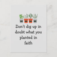 Don't dig up in doubt what you planted in faith Sq