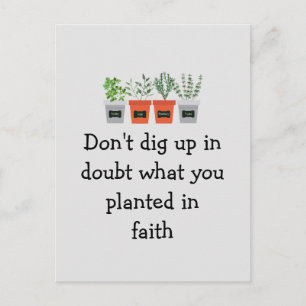 Don't dig up in doubt what you planted in faith Sq Postcard