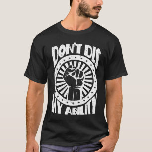 Don't Dis My Ability amputee T-Shirt