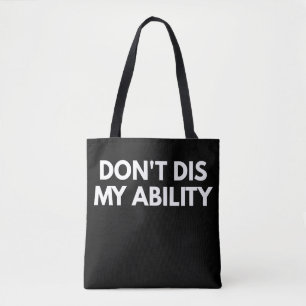 Don't Dis My Ability Tote Bag