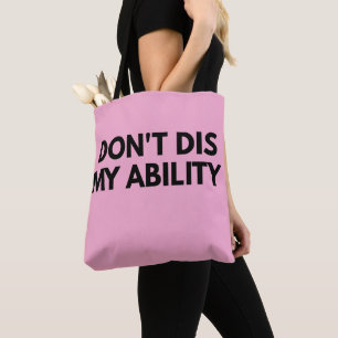 Don't Dis My Ability Tote Bag