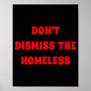 Dont Dismiss The Homeless  Poster