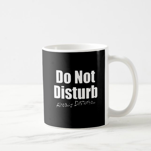 DONT DISTURB ALREADY DISTURBED FUNNY COMMENTS COFFEE MUG (Right)