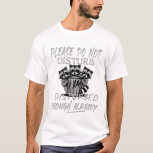don't disturb i'm disturbed enough already racoon T-Shirt