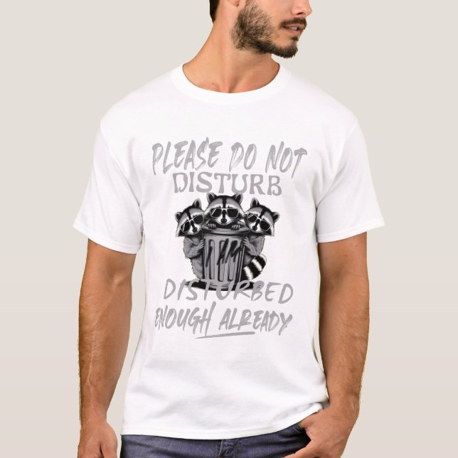 don't disturb i'm disturbed enough already racoon T-Shirt (Front)
