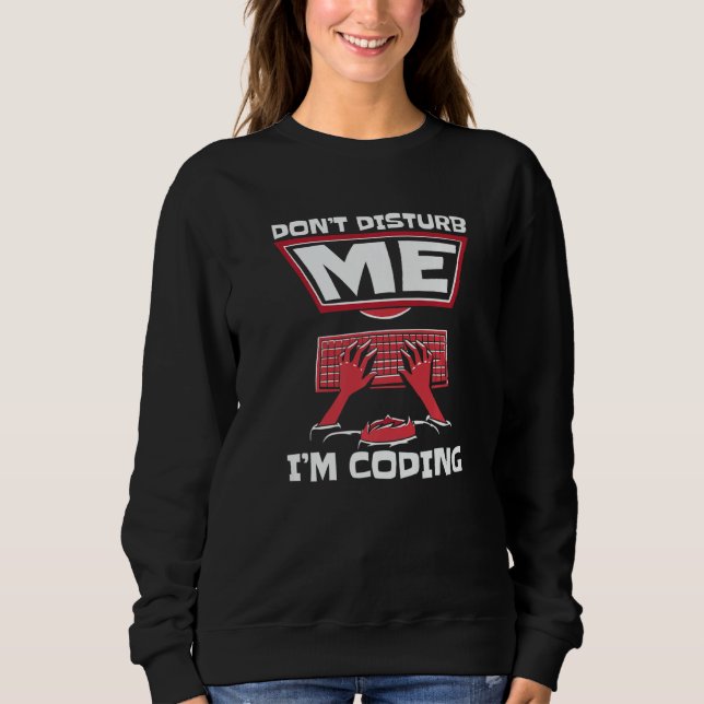 Don't Disturb Me I'm Coding Full Stack Software De Sweatshirt (Front)