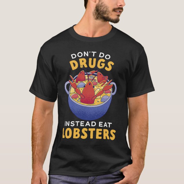 Don't Do Drugs Instead Eat Lobsters Seafood Lobste T-Shirt (Front)