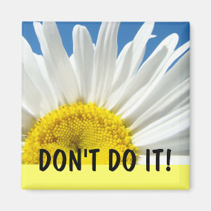 DON'T DO IT! magnet refrigerator Daisy Flower