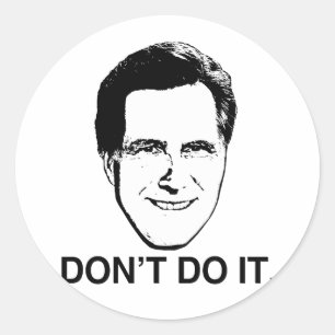 Don't Do it Romney.png Classic Round Sticker