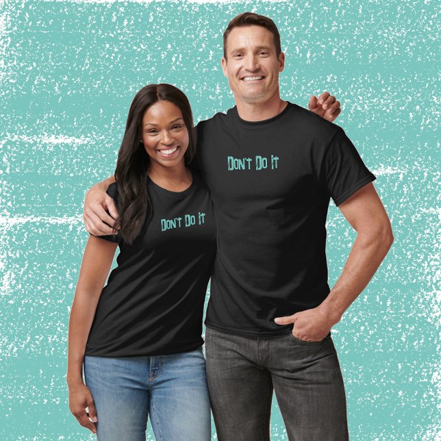 Don't Do It T-Shirt (Creator Uploaded)